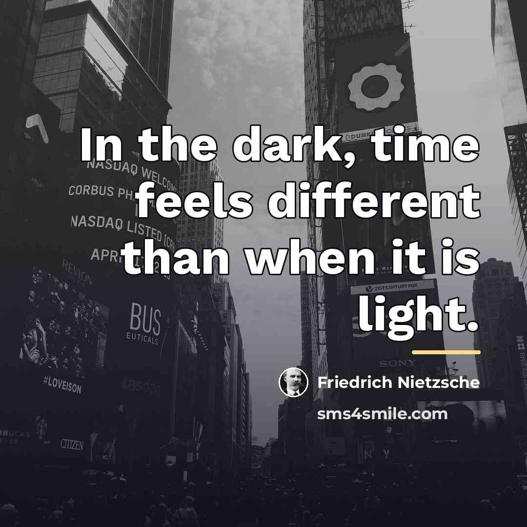 “In the dark, time feels different than when it is…” quote by Friedrich Nietzsche