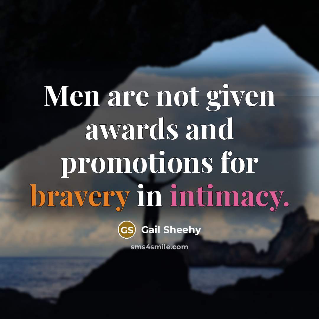 “Men are not given awards and promotions for bravery in…” quote by Gail Sheehy