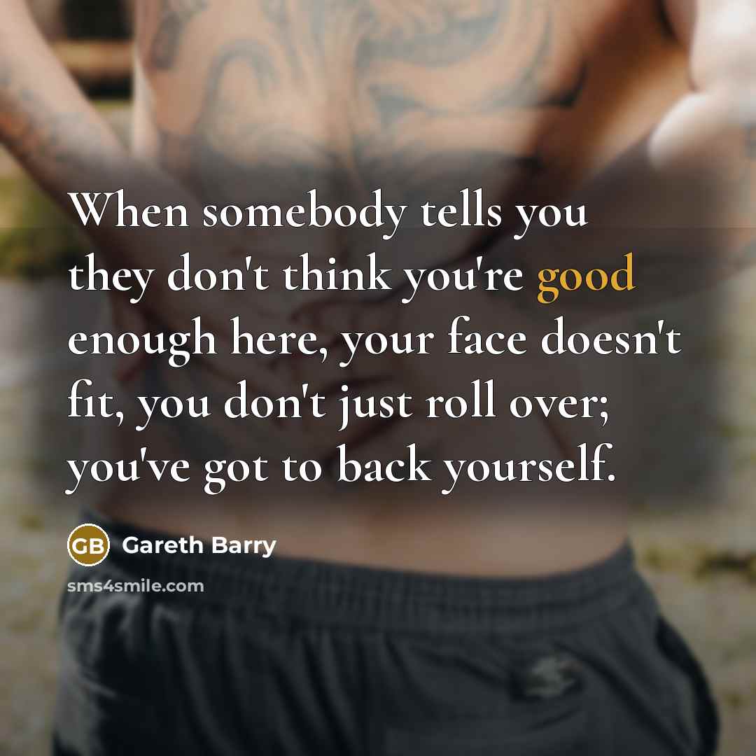 “When somebody tells you they don't think you're good enough…” quote by Gareth Barry