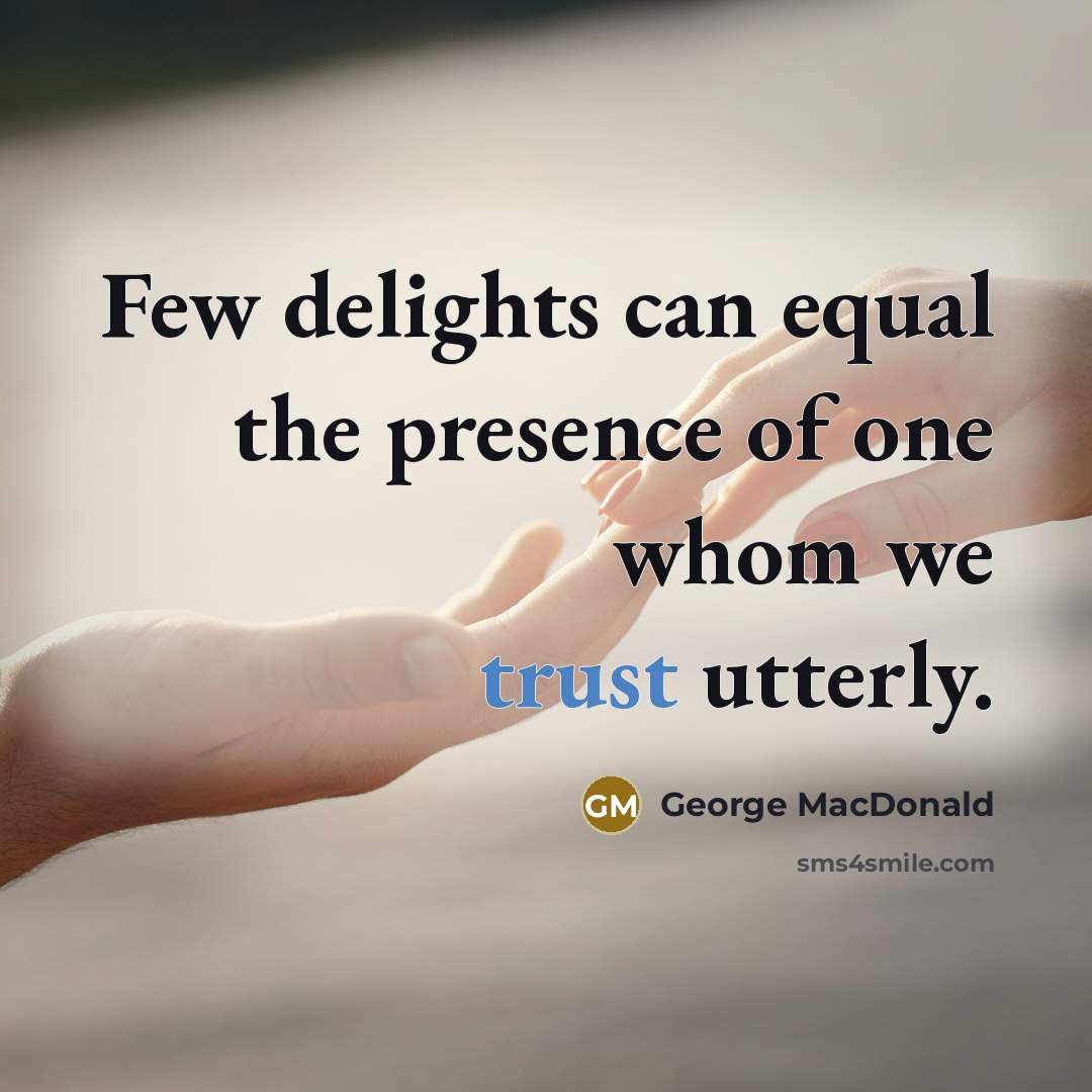 “Few delights can equal the presence of one whom we…” quote by George MacDonald