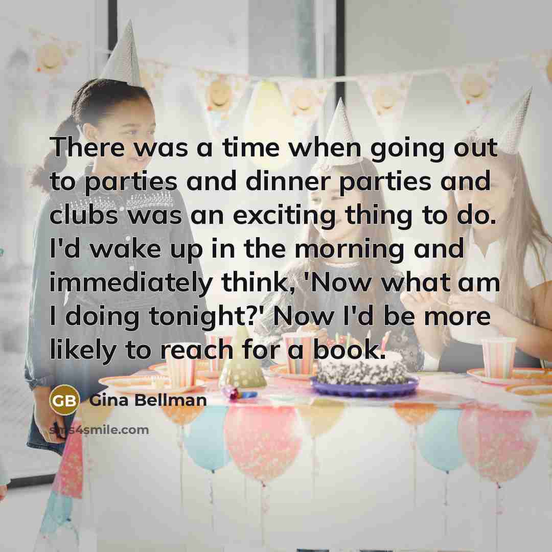 “There was a time when going out to parties and…” quote by Gina Bellman