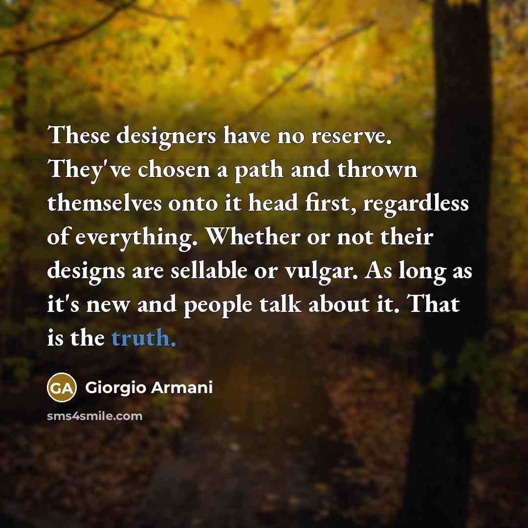 “These designers have no reserve. They've chosen a path and…” quote by Giorgio Armani