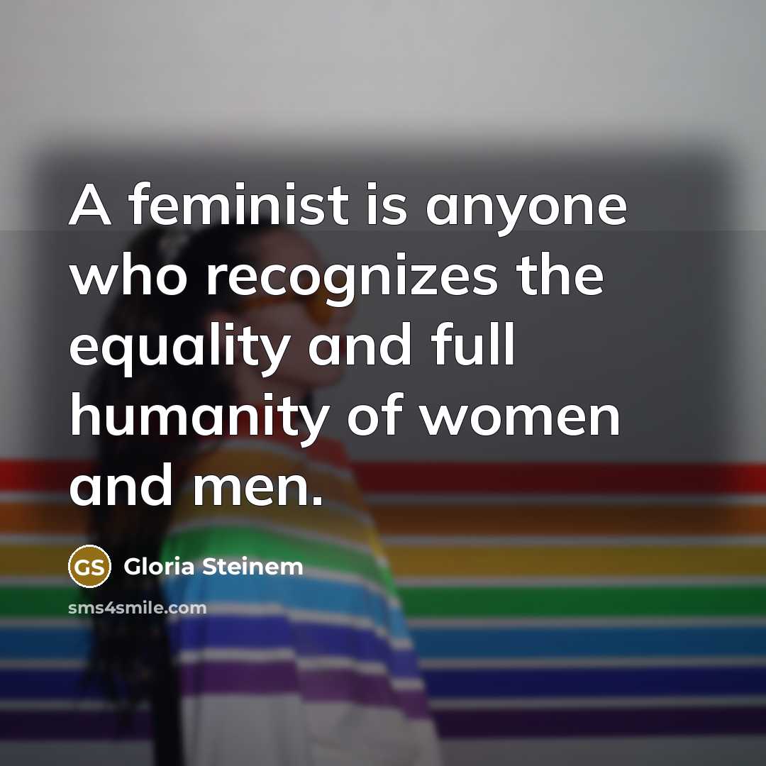 “A feminist is anyone who recognizes the equality and full…” quote by Gloria Steinem