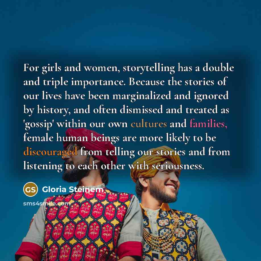 “For girls and women, storytelling has a double and triple…” quote by Gloria Steinem