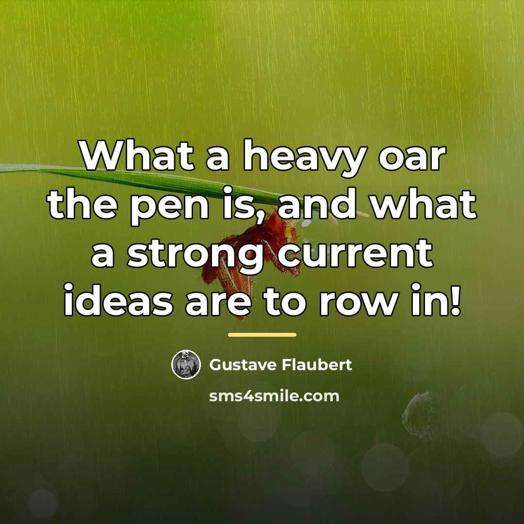 “What a heavy oar the pen is, and what a…” quote by Gustave Flaubert