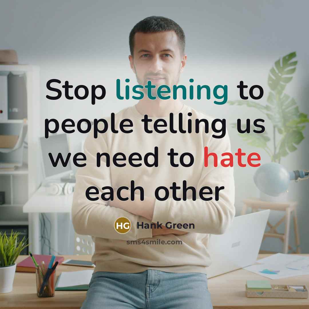 “Stop listening to people telling us we need to hate…” quote by Hank Green