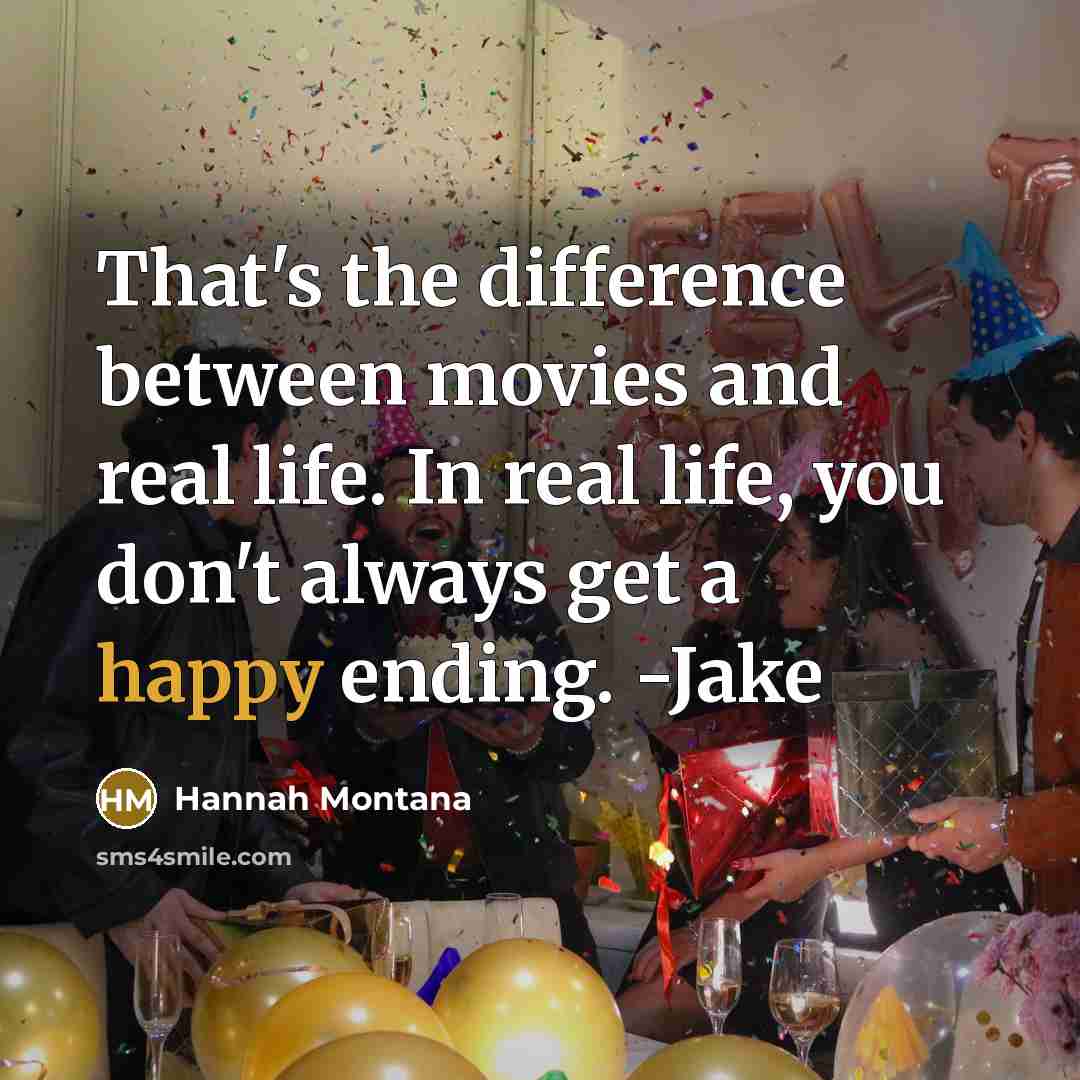 “That's the difference between movies and real life. In real…” quote by Hannah Montana
