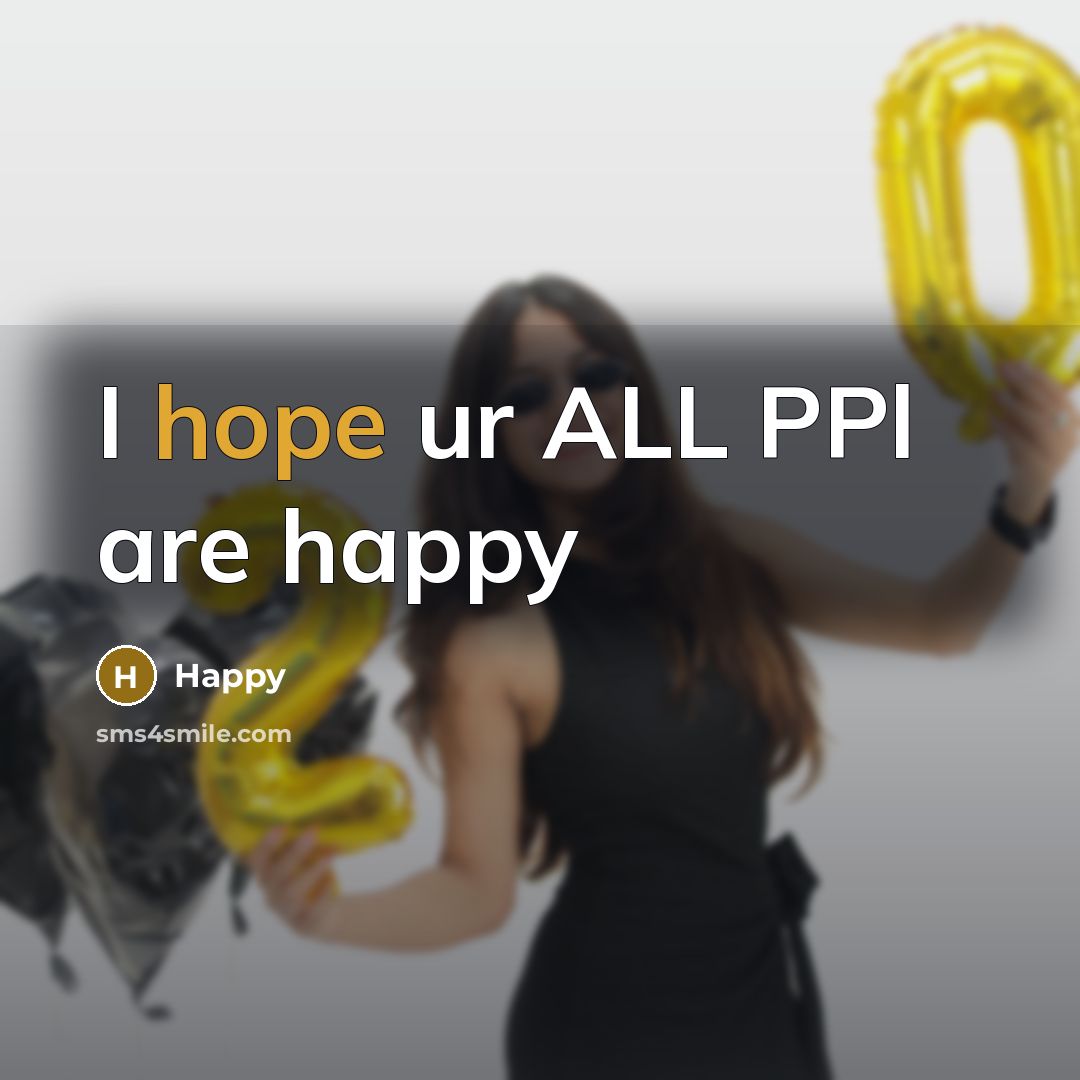 “I hope ur ALL PPl are happy…” quote by Happy
