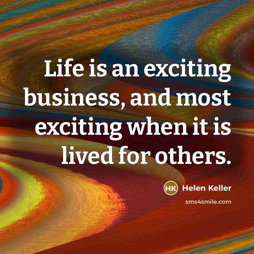 “Life is an exciting business, and most exciting when it…” quote by Helen Keller