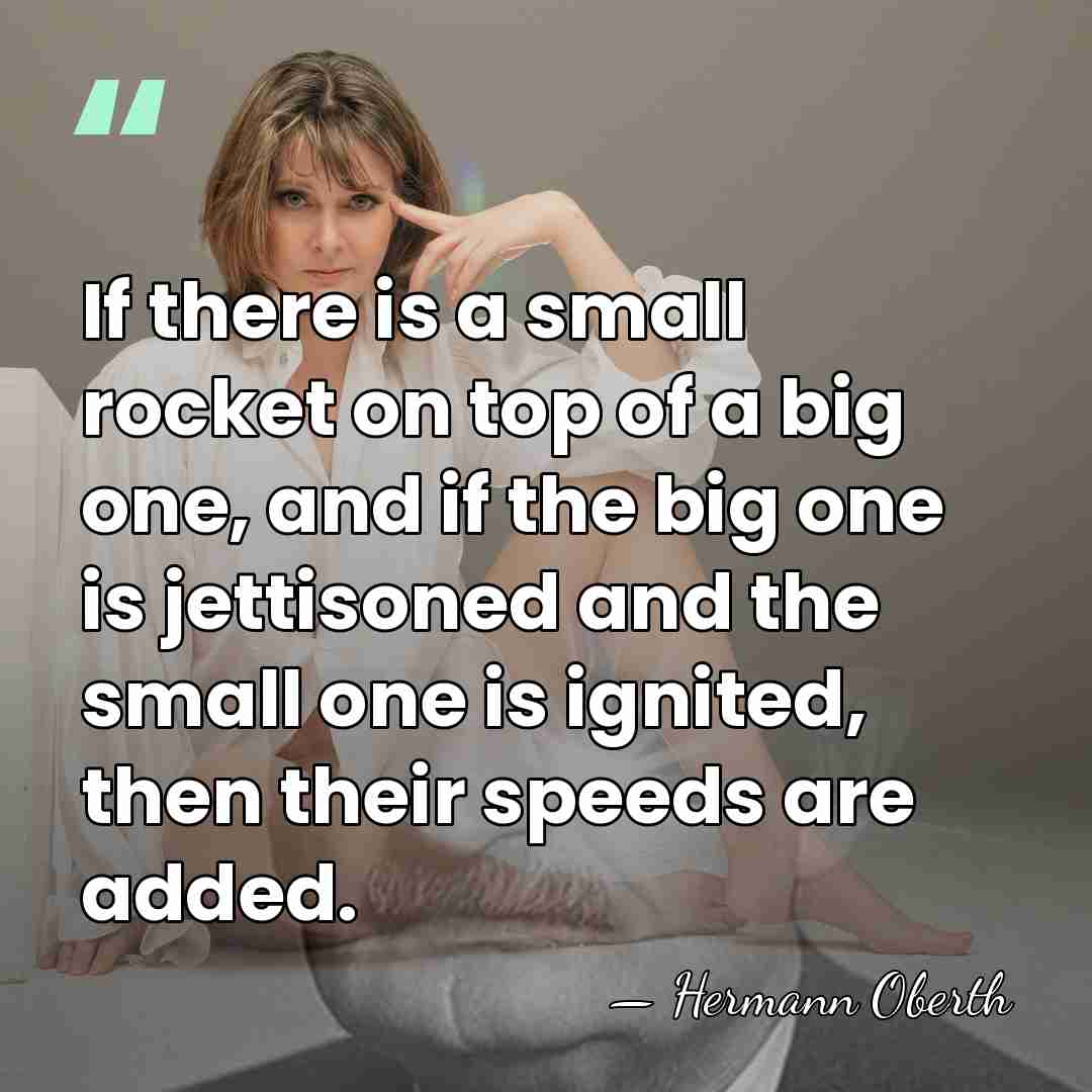 If there is a small rocket on top of a big one,&hellip; - Hermann Oberth
