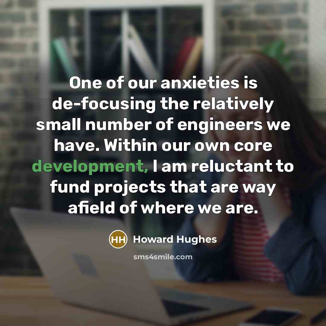 “One of our anxieties is de-focusing the relatively small number…” quote by Howard Hughes