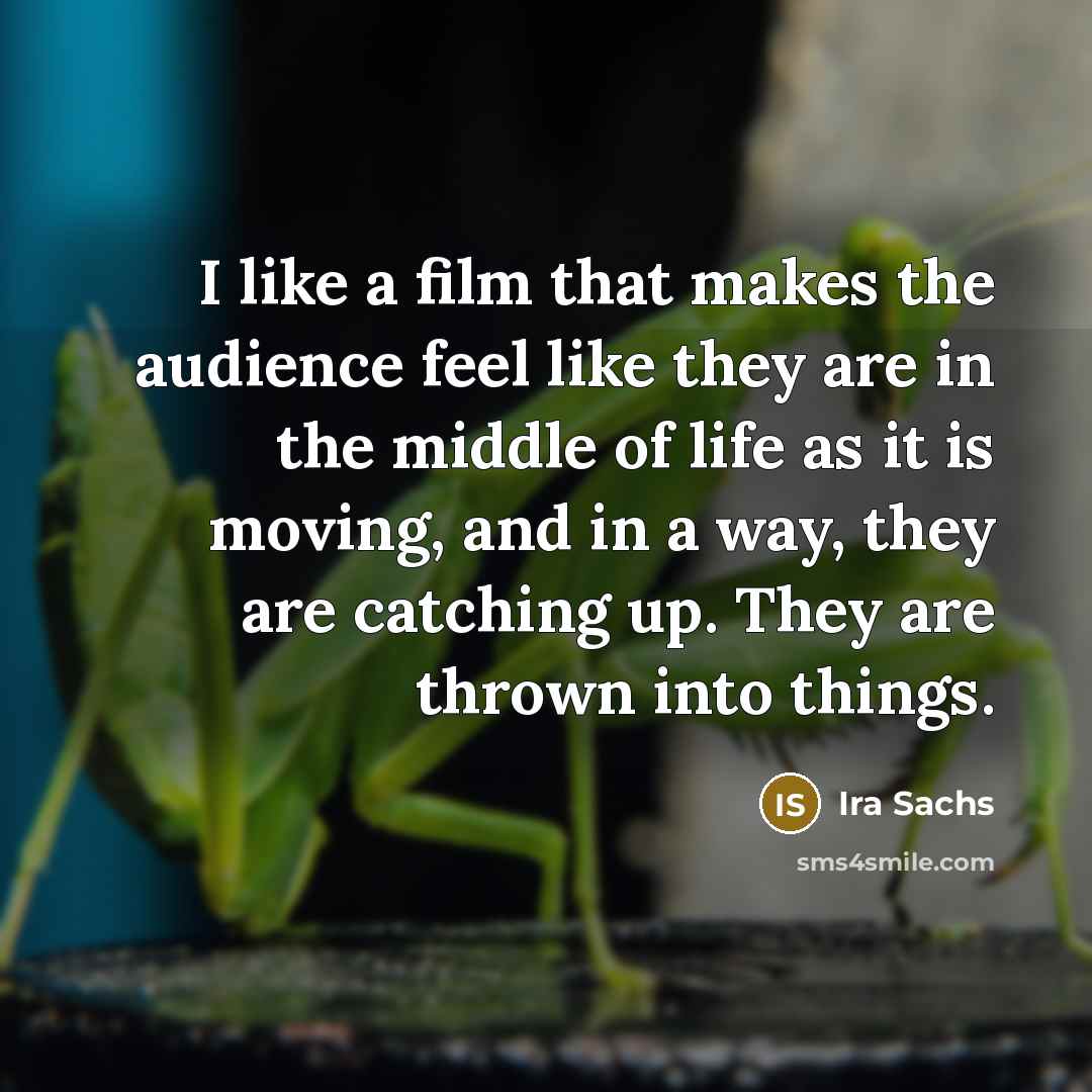 “I like a film that makes the audience feel like…” quote by Ira Sachs