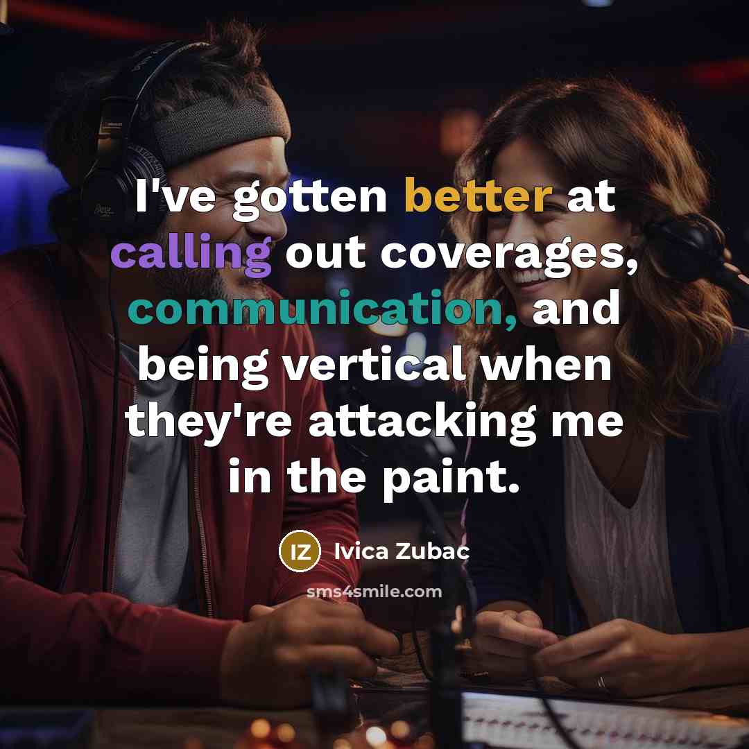 “I've gotten better at calling out coverages, communication, and being vertical when they're attacking me in the paint.” quote by Ivica Zubac