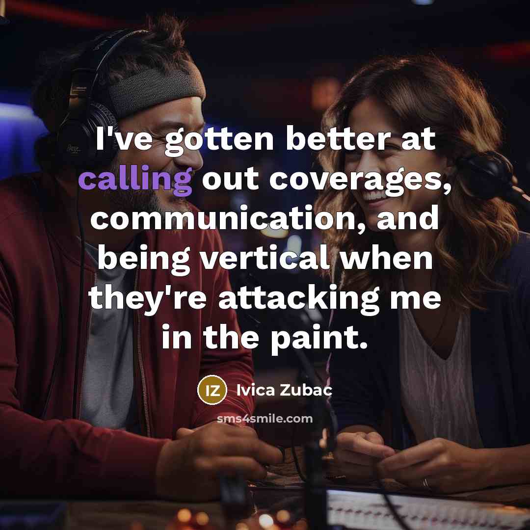 “I've gotten better at calling out coverages, communication, and being…” quote by Ivica Zubac