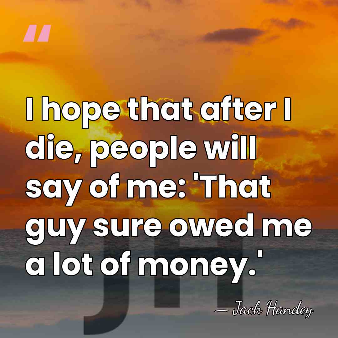 I hope that after I die, people will say of me: 'That&hellip; - Jack Handey