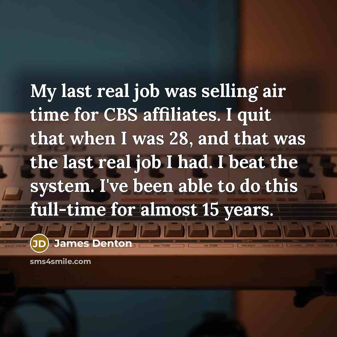“My last real job was selling air time for CBS…” quote by James Denton