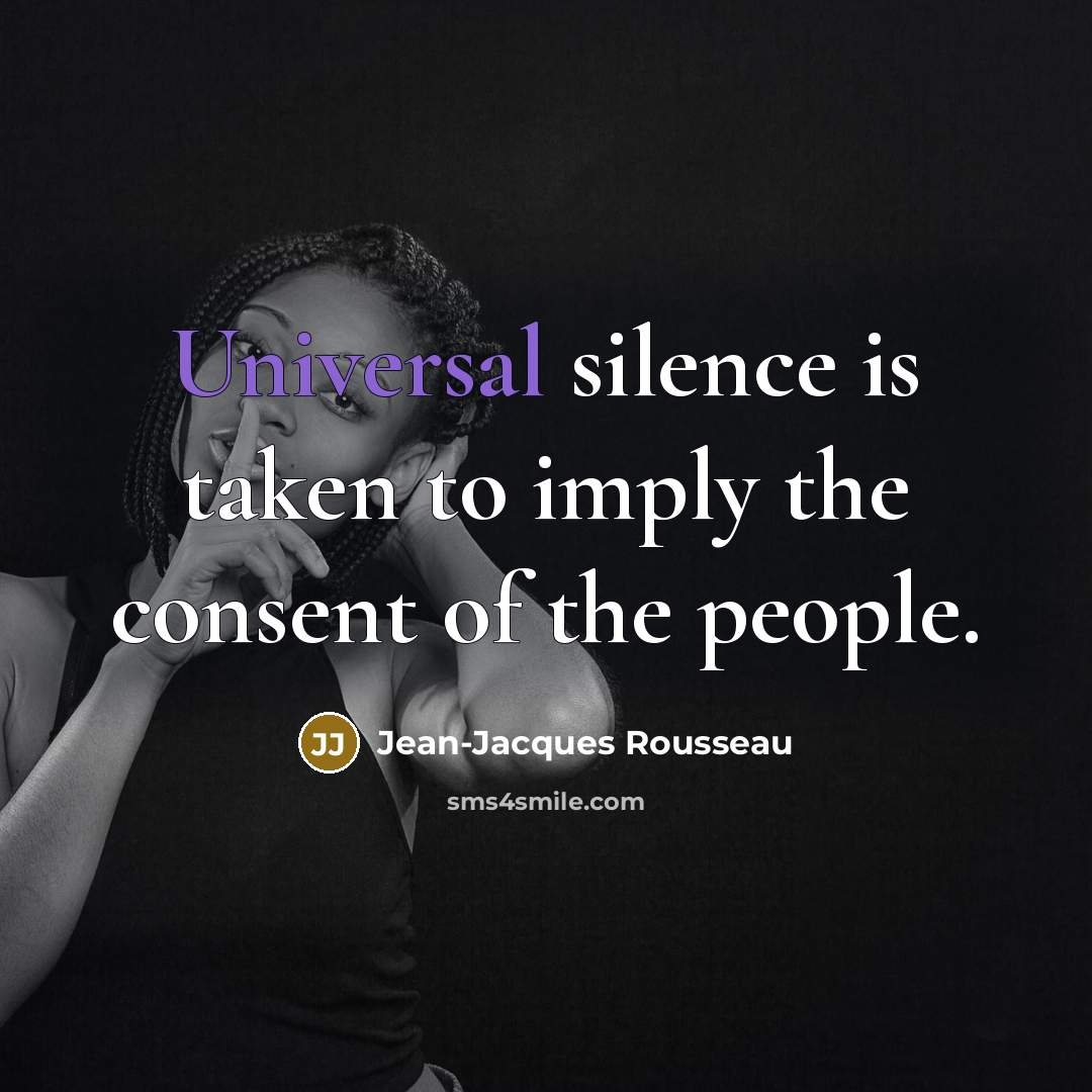 “Universal silence is taken to imply the consent of the…” quote by Jean-Jacques Rousseau