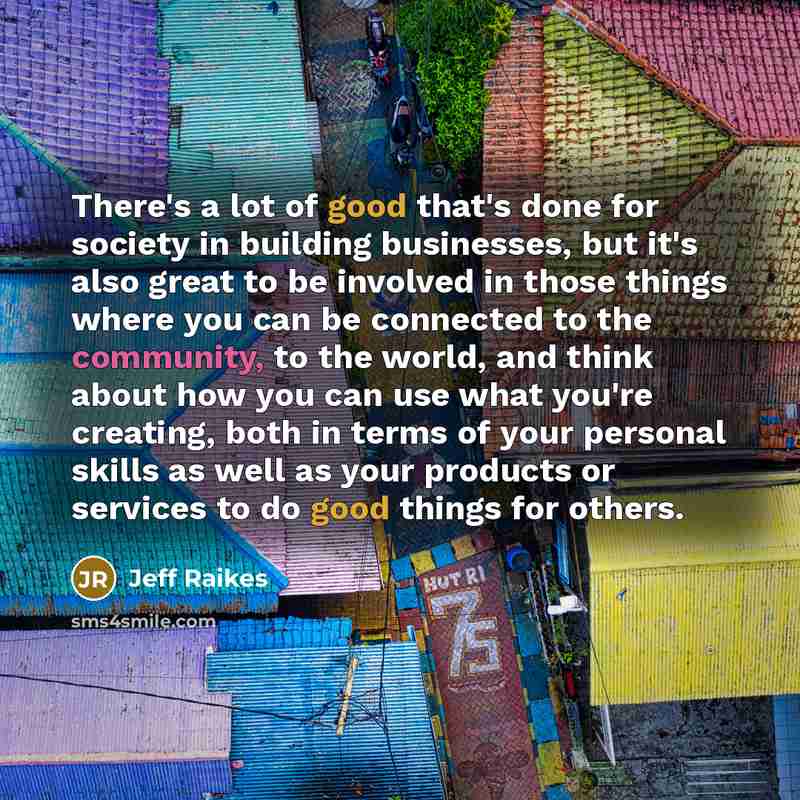 “There's a lot of good that's done for society in…” quote by Jeff Raikes
