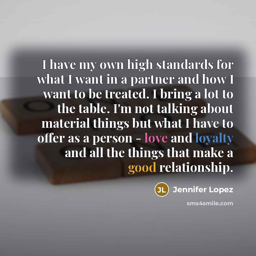 “I have my own high standards for what I want…” quote by Jennifer Lopez