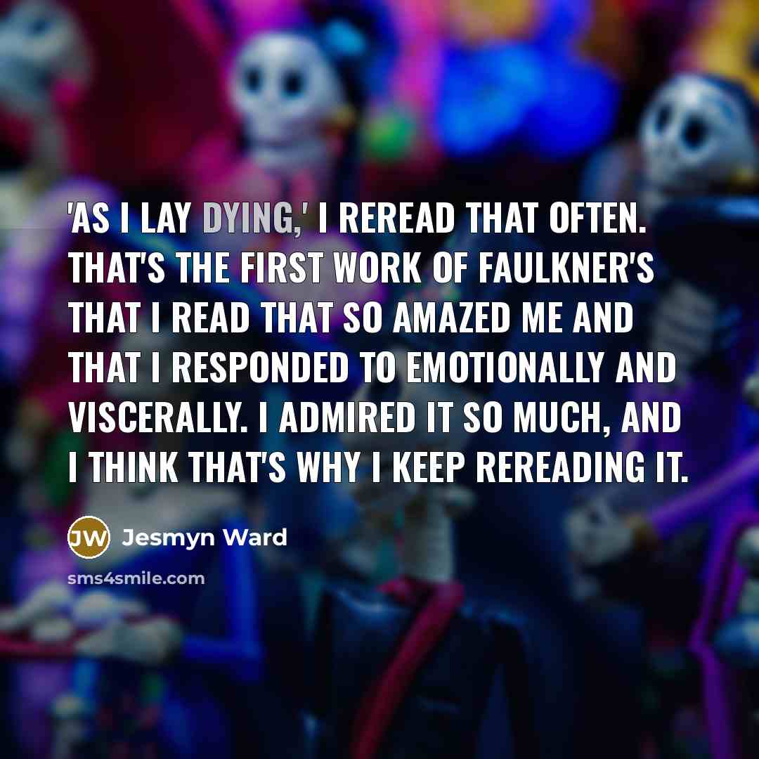 “'As I Lay Dying,' I reread that often. That's the…” quote by Jesmyn Ward