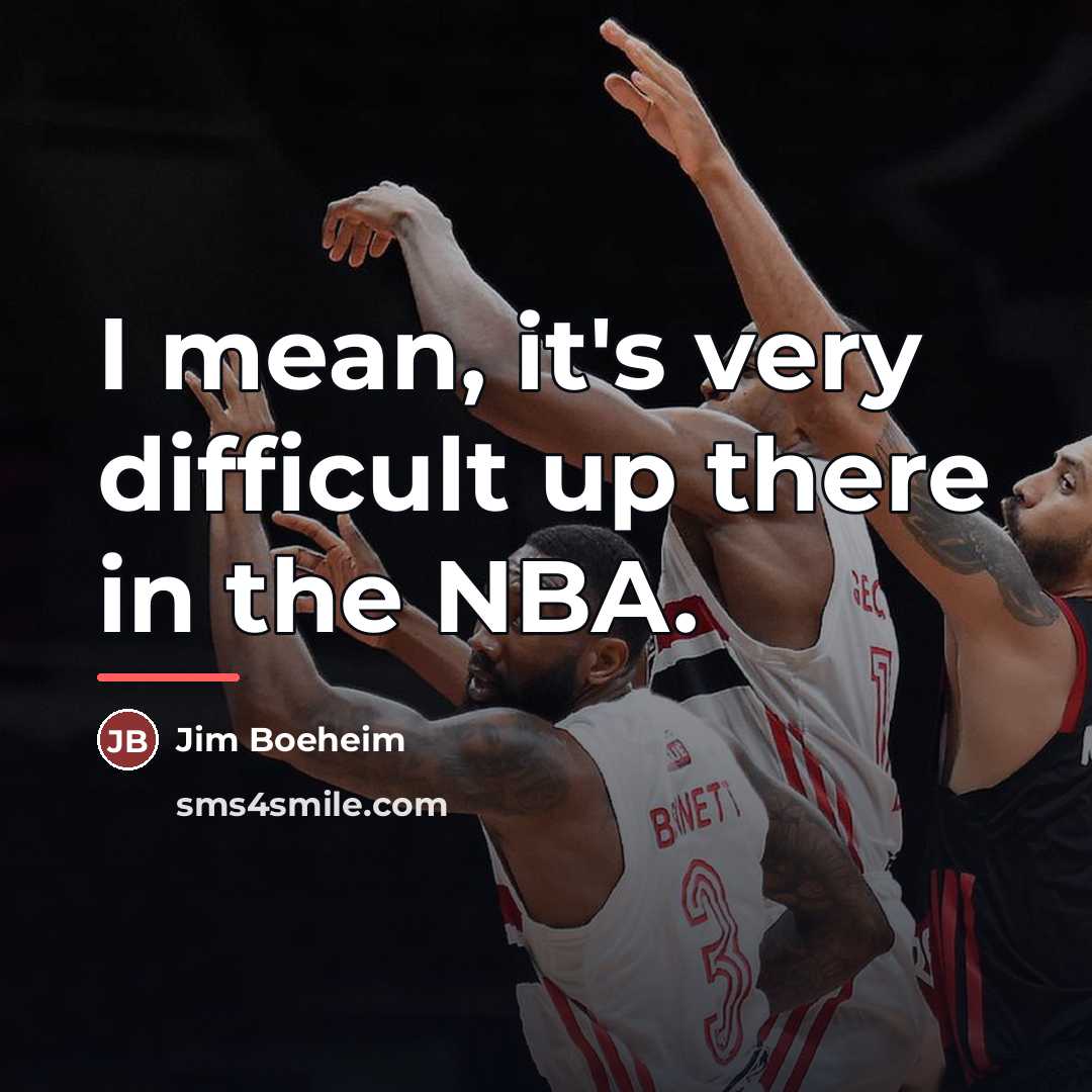 “I mean, it's very difficult up there in the NBA.…” quote by Jim Boeheim