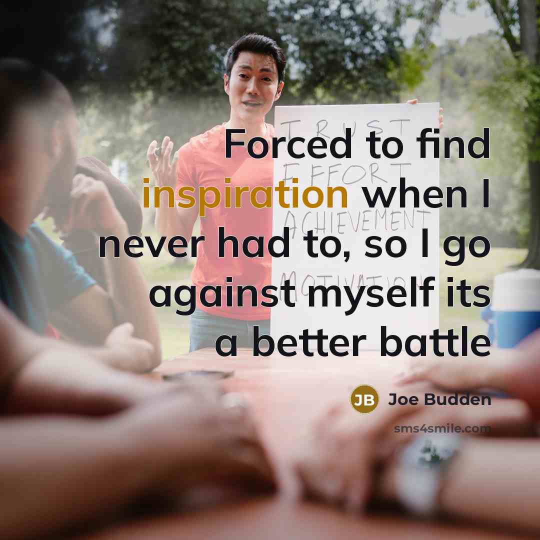 “Forced to find inspiration when I never had to, so…” quote by Joe Budden