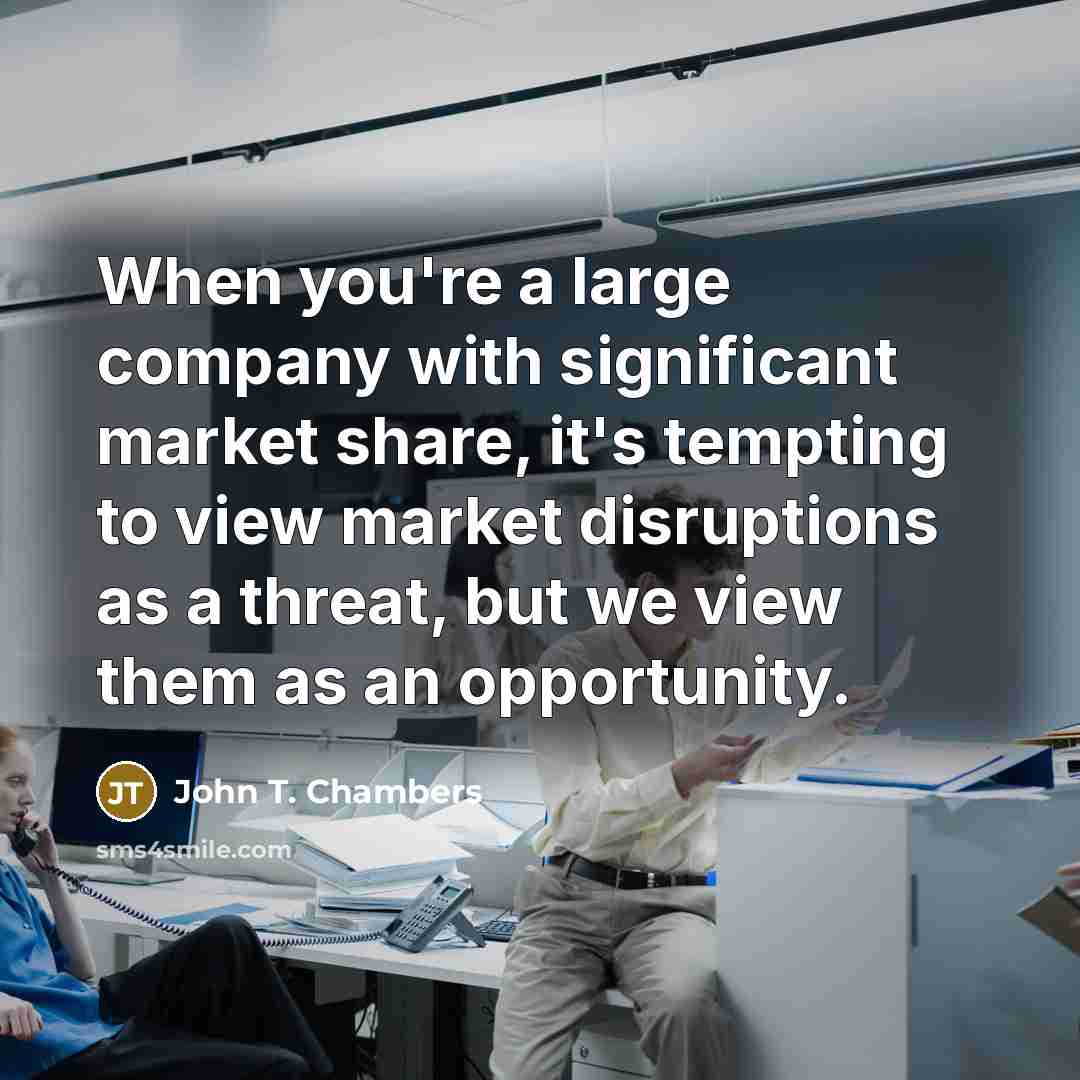 “When you're a large company with significant market share, it's…” quote by John T. Chambers