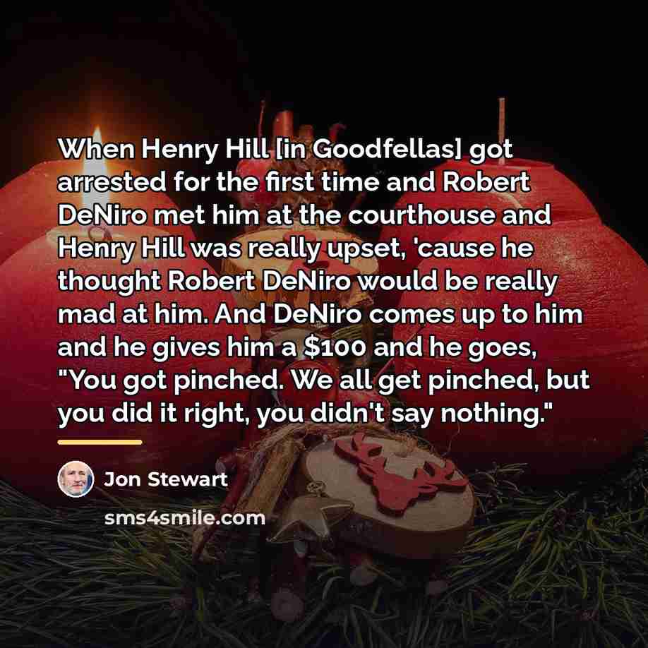 “When Henry Hill [in Goodfellas] got arrested for the first…” quote by Jon Stewart