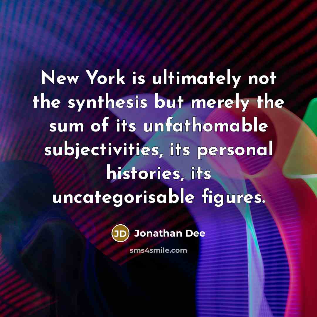 “New York is ultimately not the synthesis but merely the…” quote by Jonathan Dee