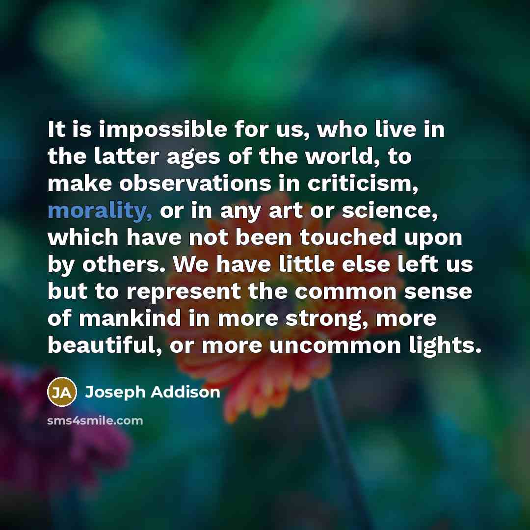 “It is impossible for us, who live in the latter…” quote by Joseph Addison