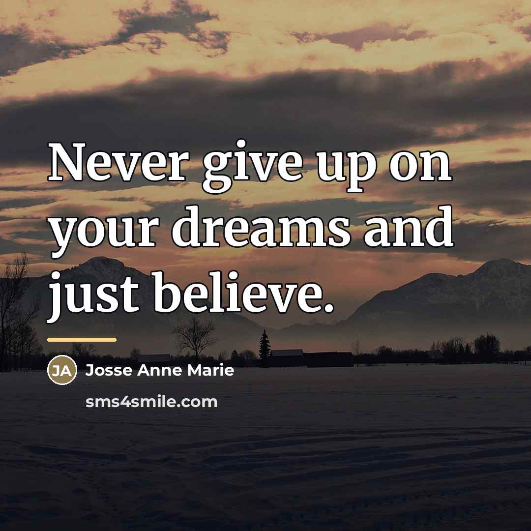 “Never give up on your dreams and just believe.…” quote by Josse Anne Marie