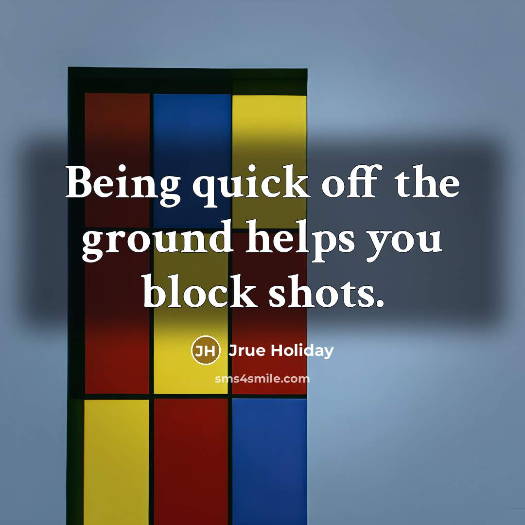 “Being quick off the ground helps you block shots.…” quote by Jrue Holiday
