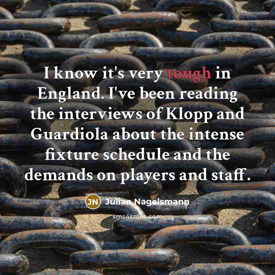 “I know it's very tough in England. I've been reading…” quote by Julian Nagelsmann