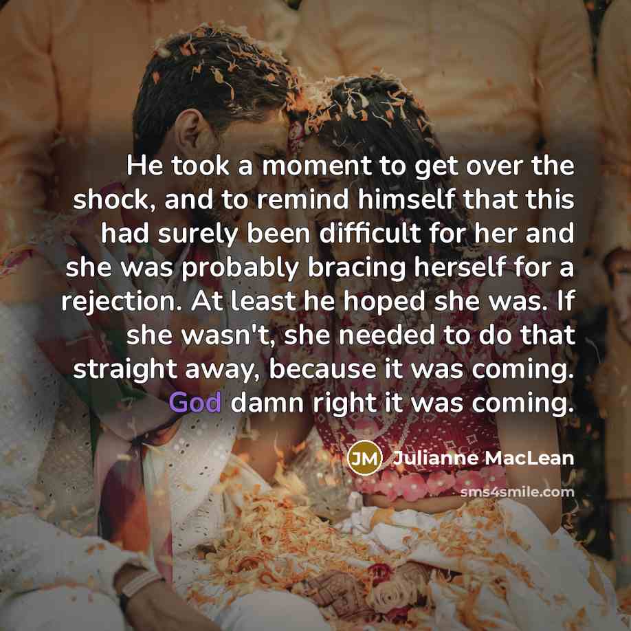“He took a moment to get over the shock, and…” quote by Julianne MacLean