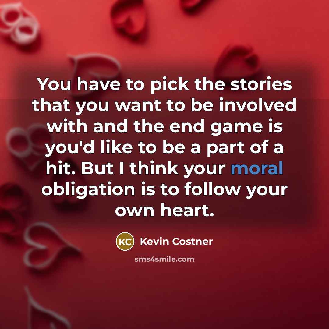 “You have to pick the stories that you want to…” quote by Kevin Costner