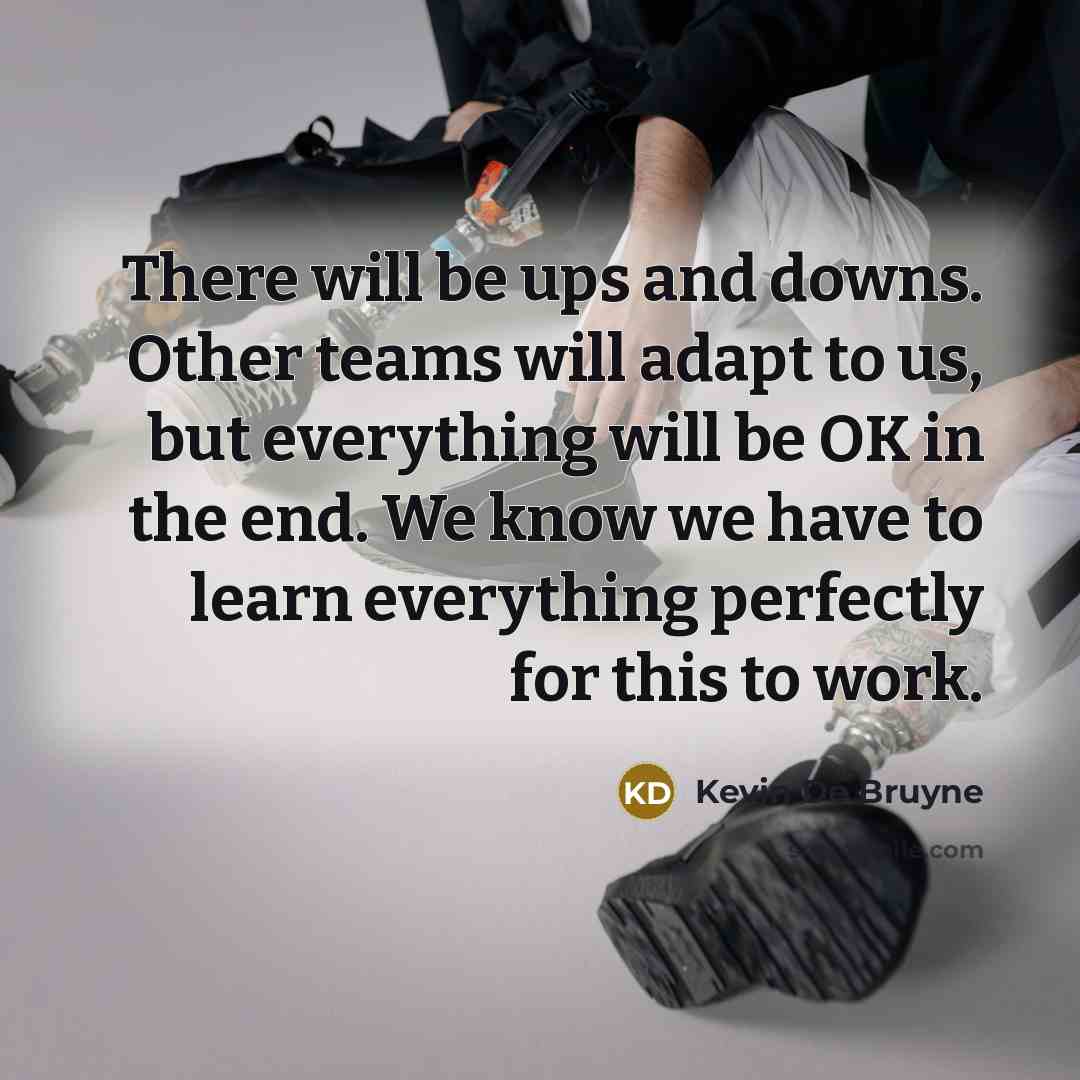 “There will be ups and downs. Other teams will adapt…” quote by Kevin De Bruyne
