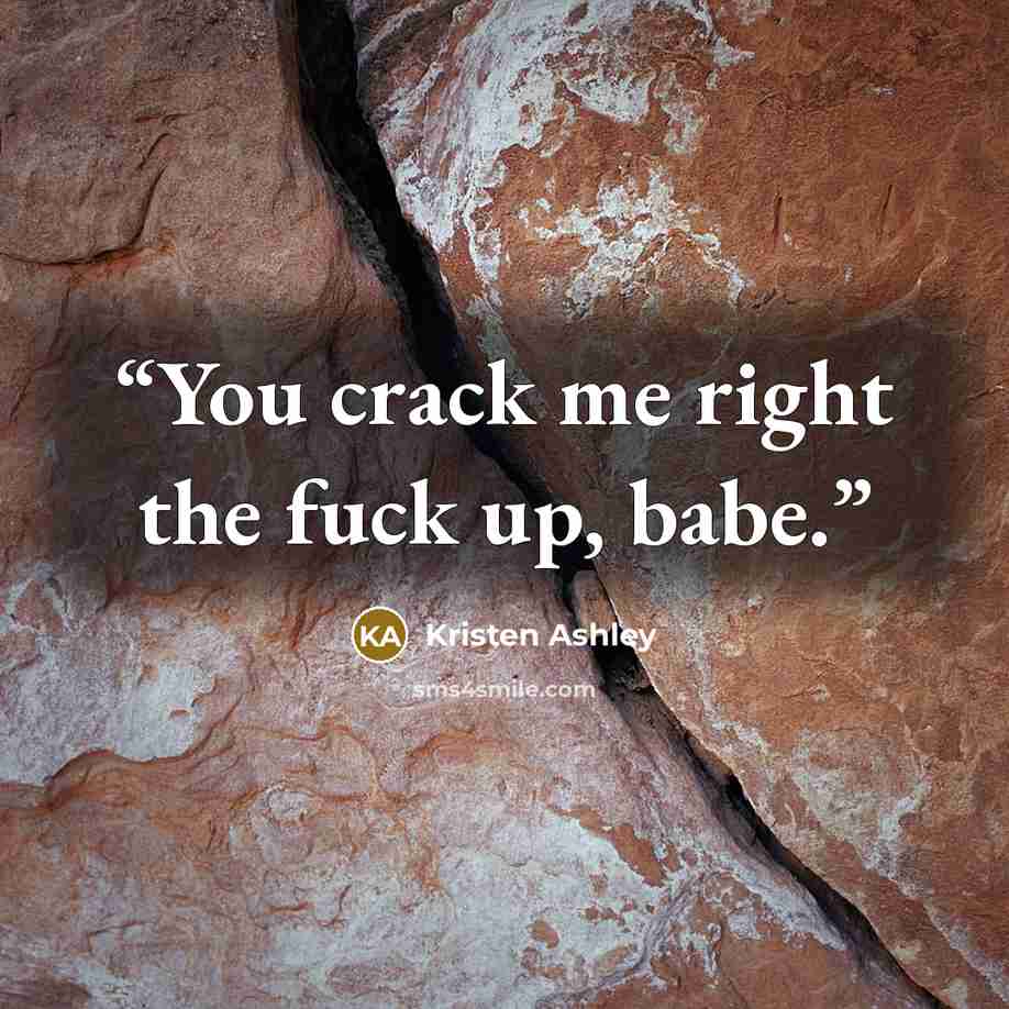 “You crack me right the fuck up, babe.” quote by Kristen Ashley