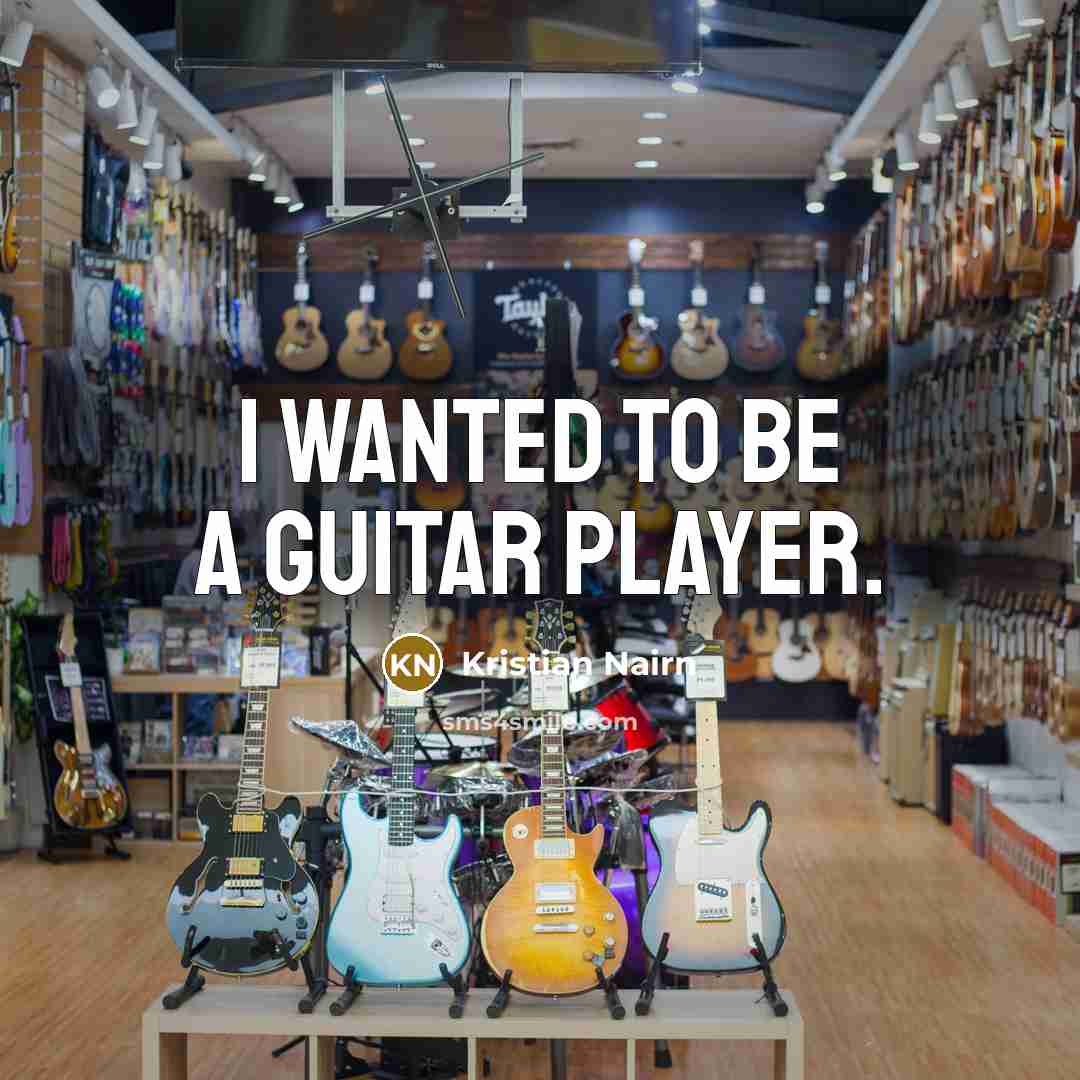 “I wanted to be a guitar player.…” quote by Kristian Nairn