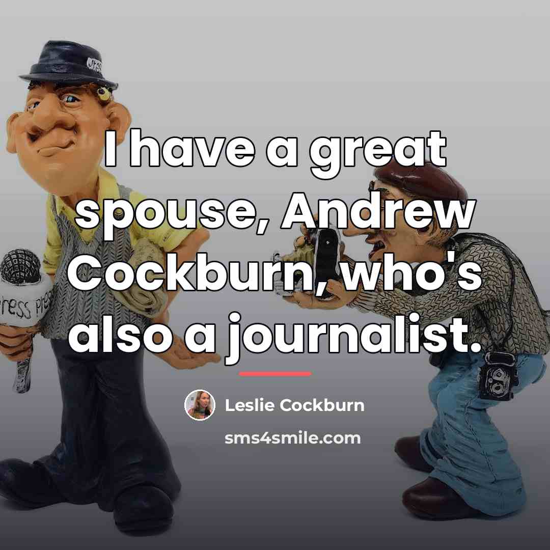 “I have a great spouse, Andrew Cockburn, who's also a…” quote by Leslie Cockburn