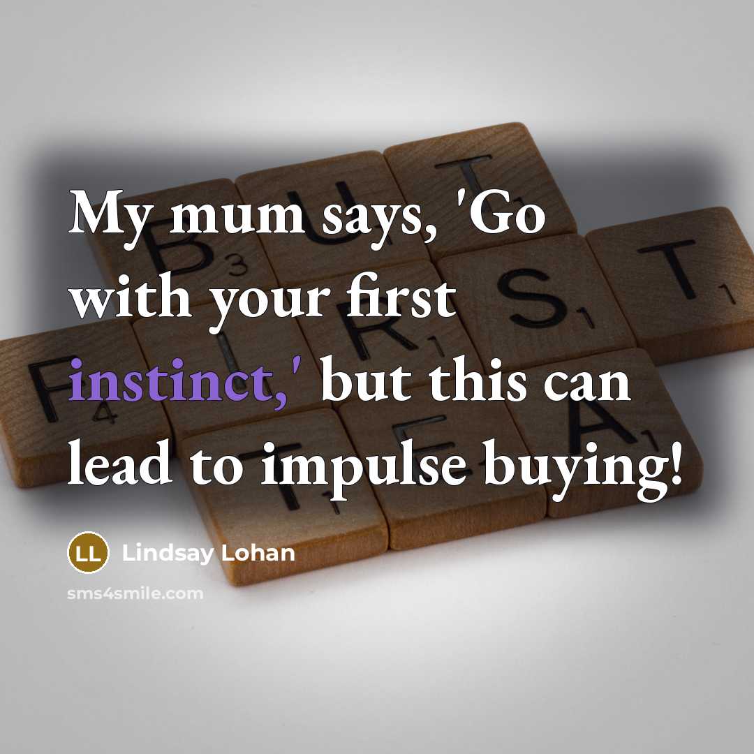 “My mum says, 'Go with your first instinct,' but this…” quote by Lindsay Lohan