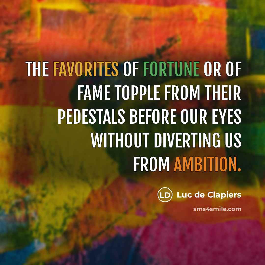 “The favorites of fortune or of fame topple from their…” quote by Luc de Clapiers
