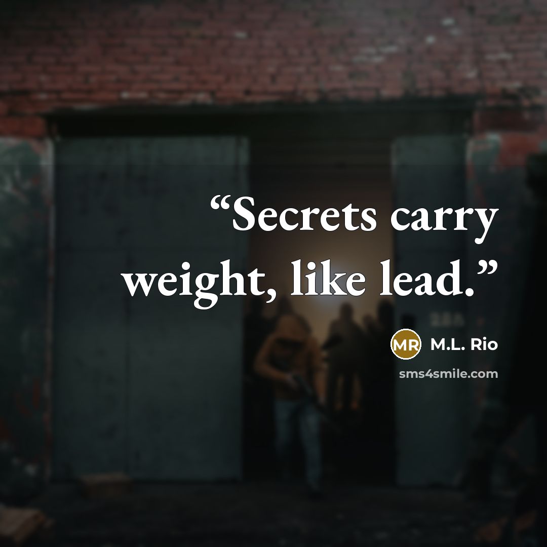 “Secrets carry weight, like lead.” quote by M.L. Rio