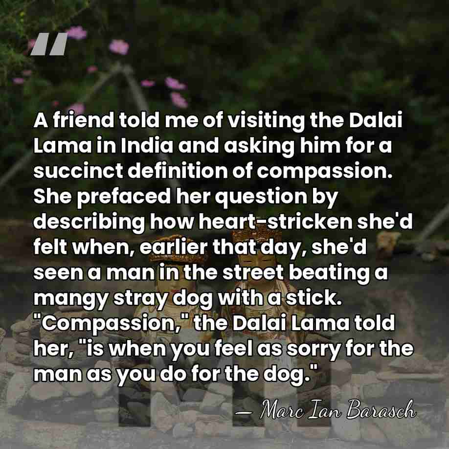 A friend told me of visiting the Dalai Lama in India and&hellip; - Marc Ian Barasch