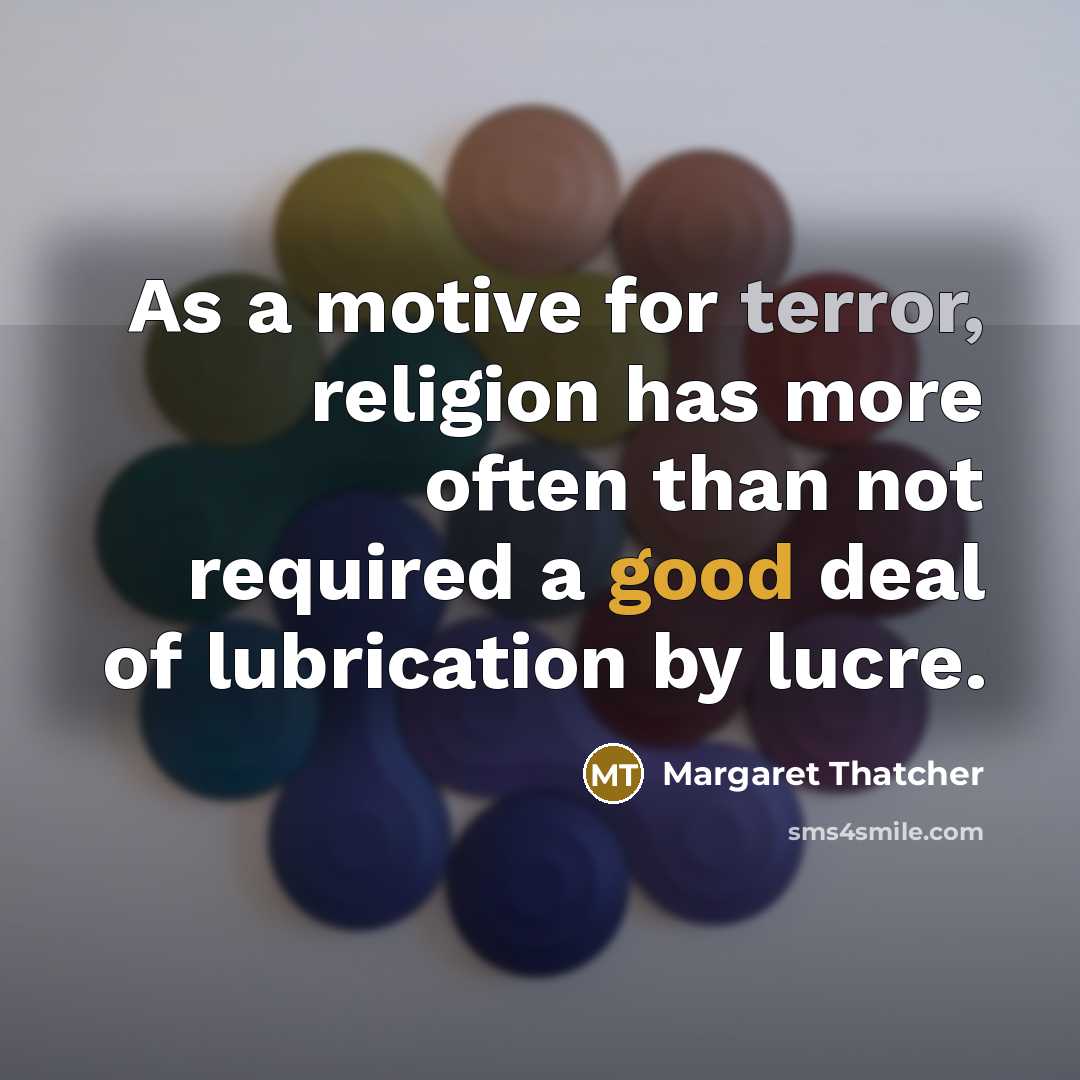 “As a motive for terror, religion has more often than…” quote by Margaret Thatcher
