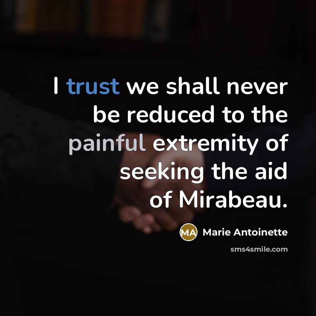 “I trust we shall never be reduced to the painful…” quote by Marie Antoinette