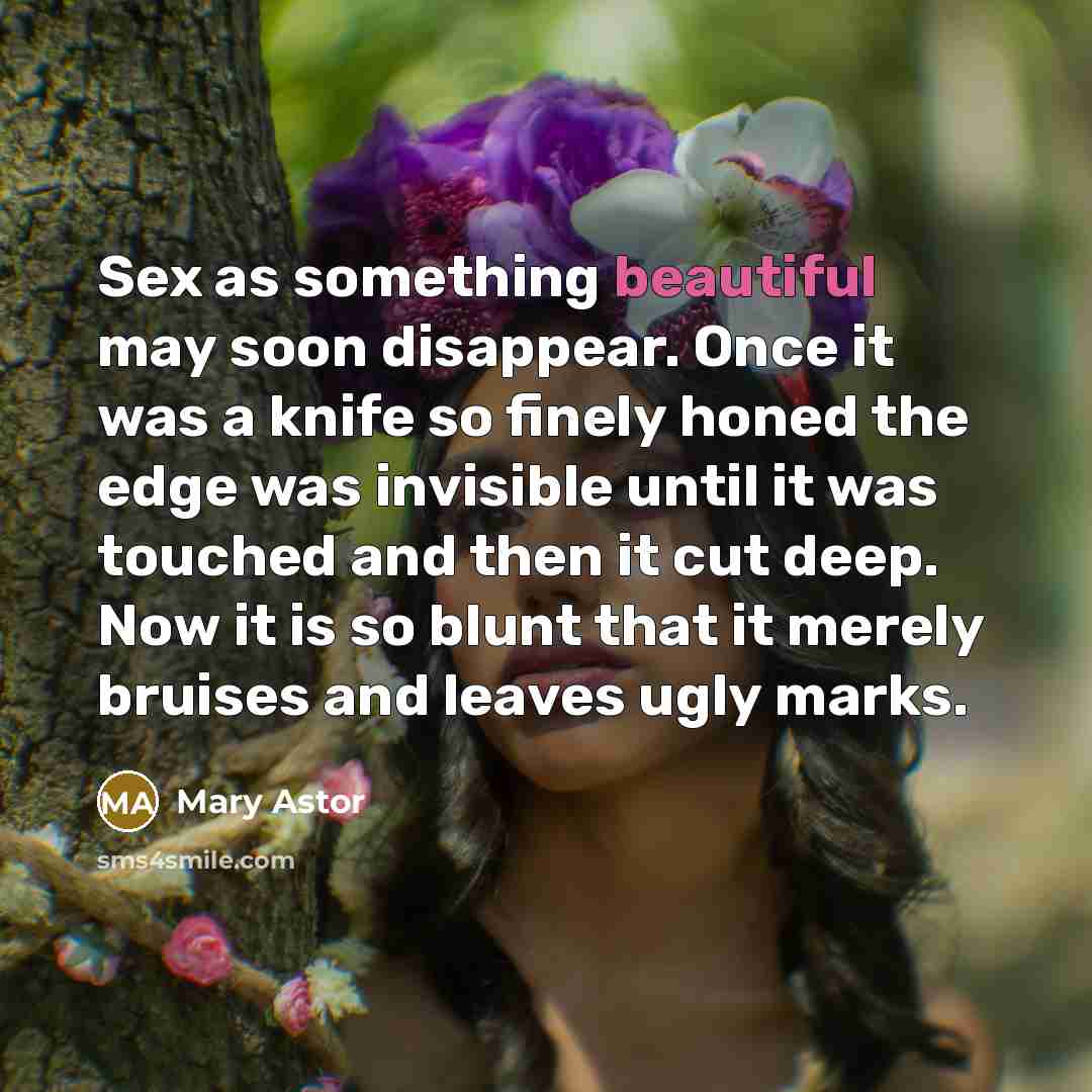 “Sex as something beautiful may soon disappear. Once it was…” quote by Mary Astor