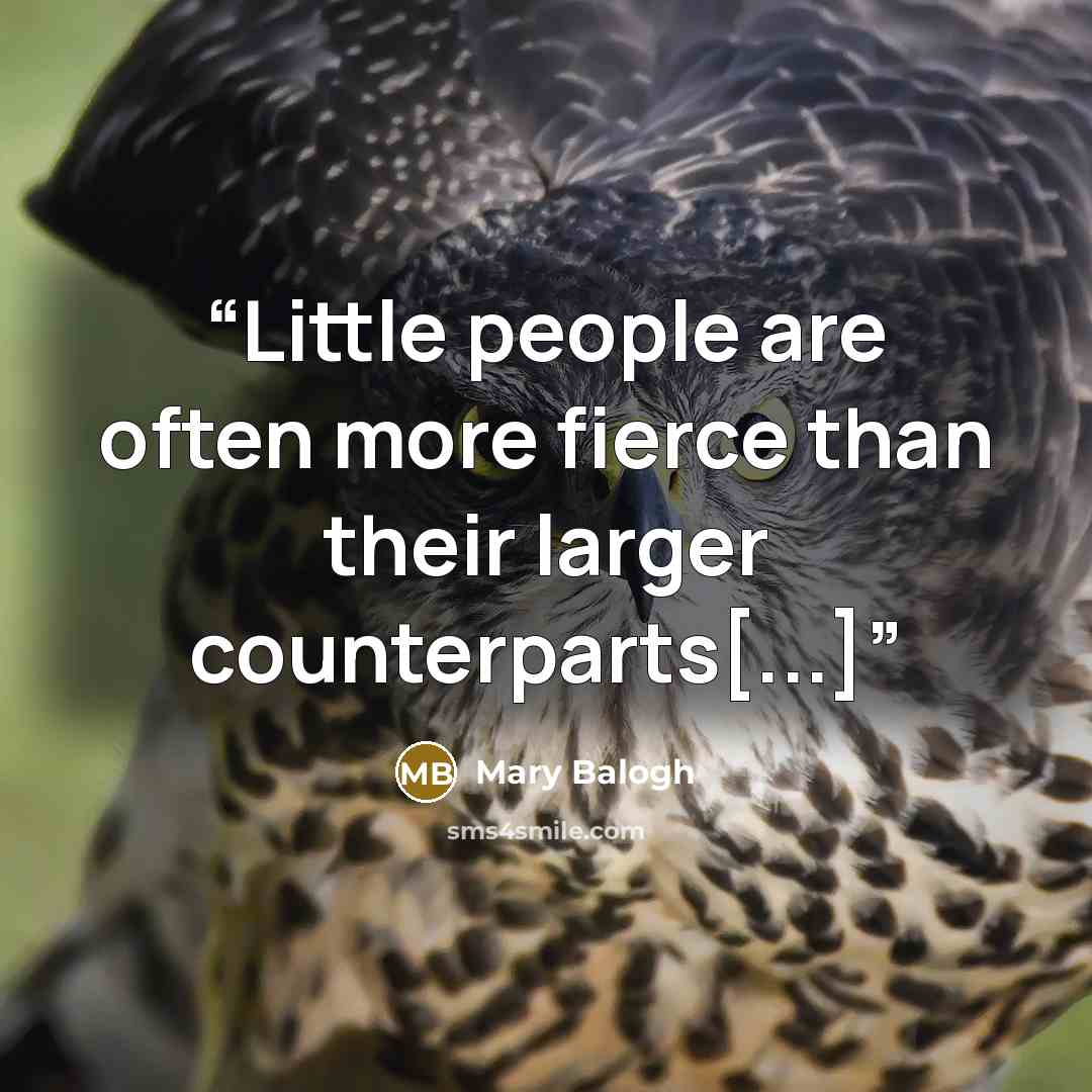 “Little people are often more fierce than their larger counterparts[...]” quote by Mary Balogh