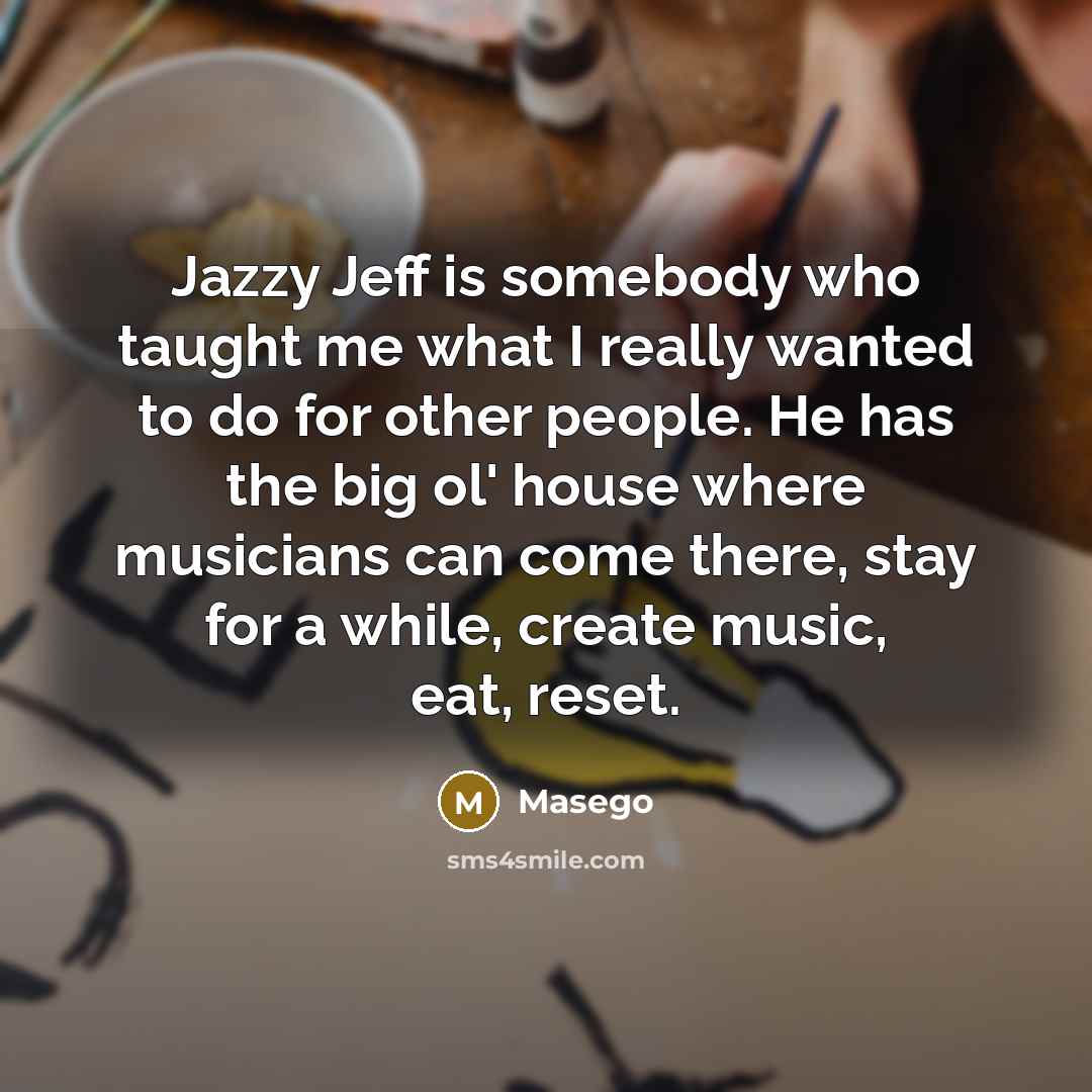 “Jazzy Jeff is somebody who taught me what I really…” quote by Masego