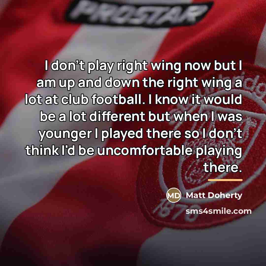 “I don't play right wing now but I am up…” quote by Matt Doherty