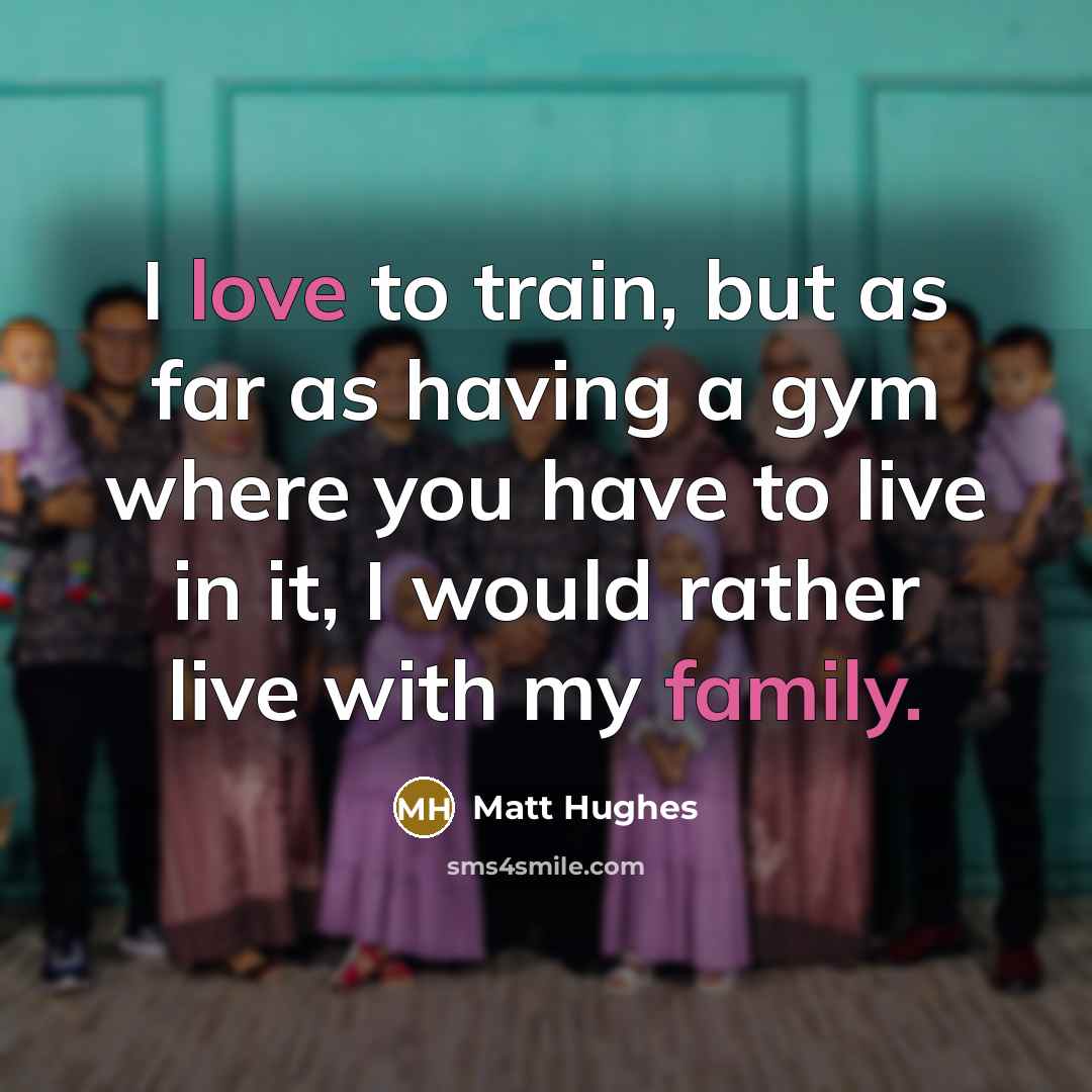 “I love to train, but as far as having a…” quote by Matt Hughes